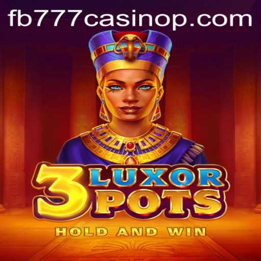 Discover the Thrills of 3LuxorPots at fb777 Casino