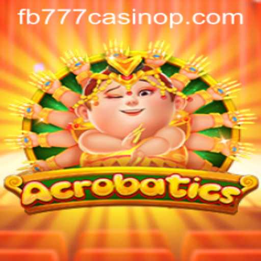 Acrobatics: Unveiling the Thrill of FB777 Casino's Latest Game