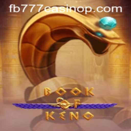 Exploring the Exciting World of BookOfKeno at FB777 Casino