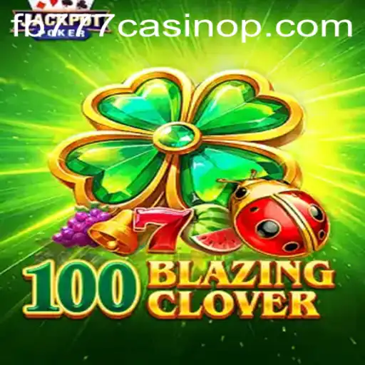 Experience the Thrills of 100BlazingClover at FB777 Casino