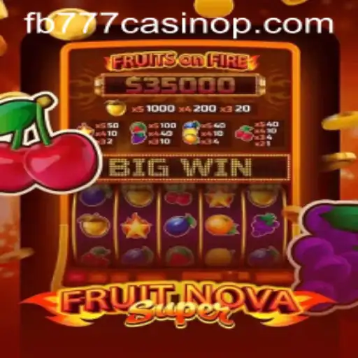 Exploring FruitNovaSuper at fb777 Casino: A Fresh Take on Online Gaming