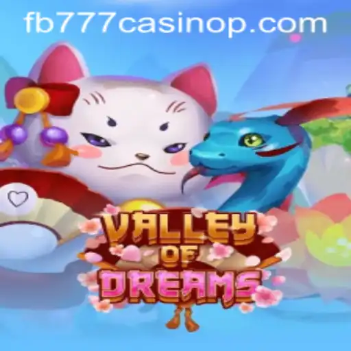 Discover the Magic of ValleyofDreams: An Exciting New Venture in FB777 Casino Gaming