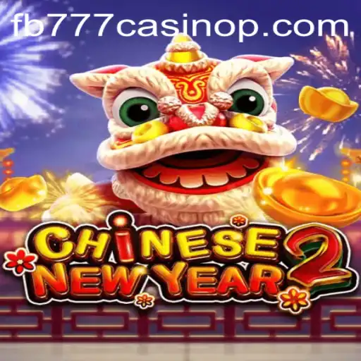 Discover the New Thrills of CHINESENEWYEAR2 at fb777 Casino