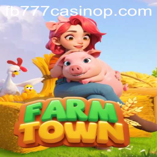 Exploring the Exciting World of FarmTown and FB777 Casino