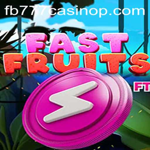 The Exciting World of FastFruits at FB777 Casino