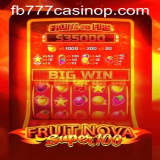Exploring the Thrills of FruitNovaSuper100 at fb777 Casino