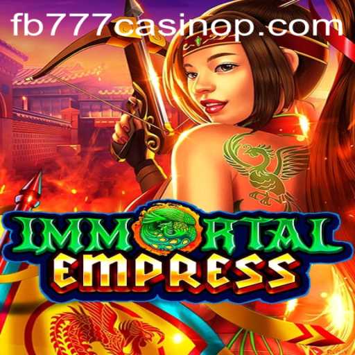 ImmortalEmpress: The Revitalizing Era of FB777 Casino