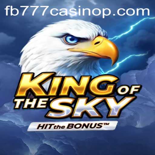 Discover the Thrills of KingOfTheSky at FB777 Casino