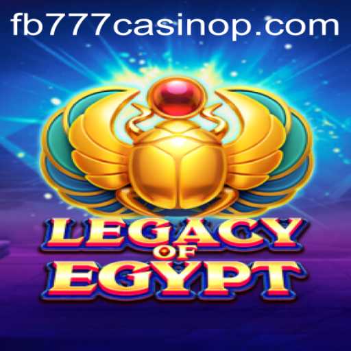 Explore the Mysteries of LegacyOfEgypt at FB777 Casino