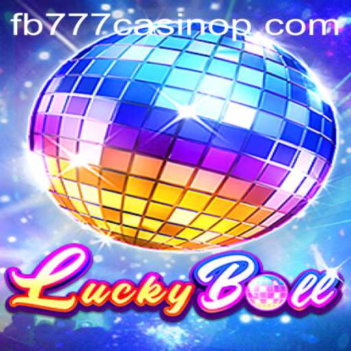 Experience the Thrill of LuckyBall at FB777 Casino