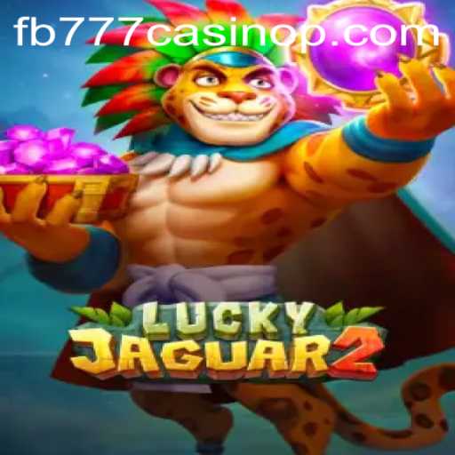 Discover the Thrilling World of Luckyjaguar2 at FB777 Casino
