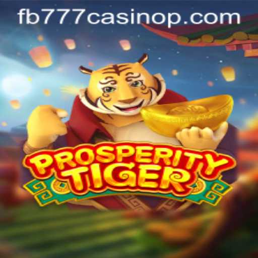 Unveiling the Excitement of ProsperityTiger at FB777 Casino