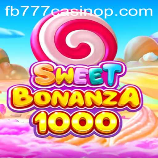 Exploring the SweetBonanza1000: A Vibrant Adventure in FB777 Casino